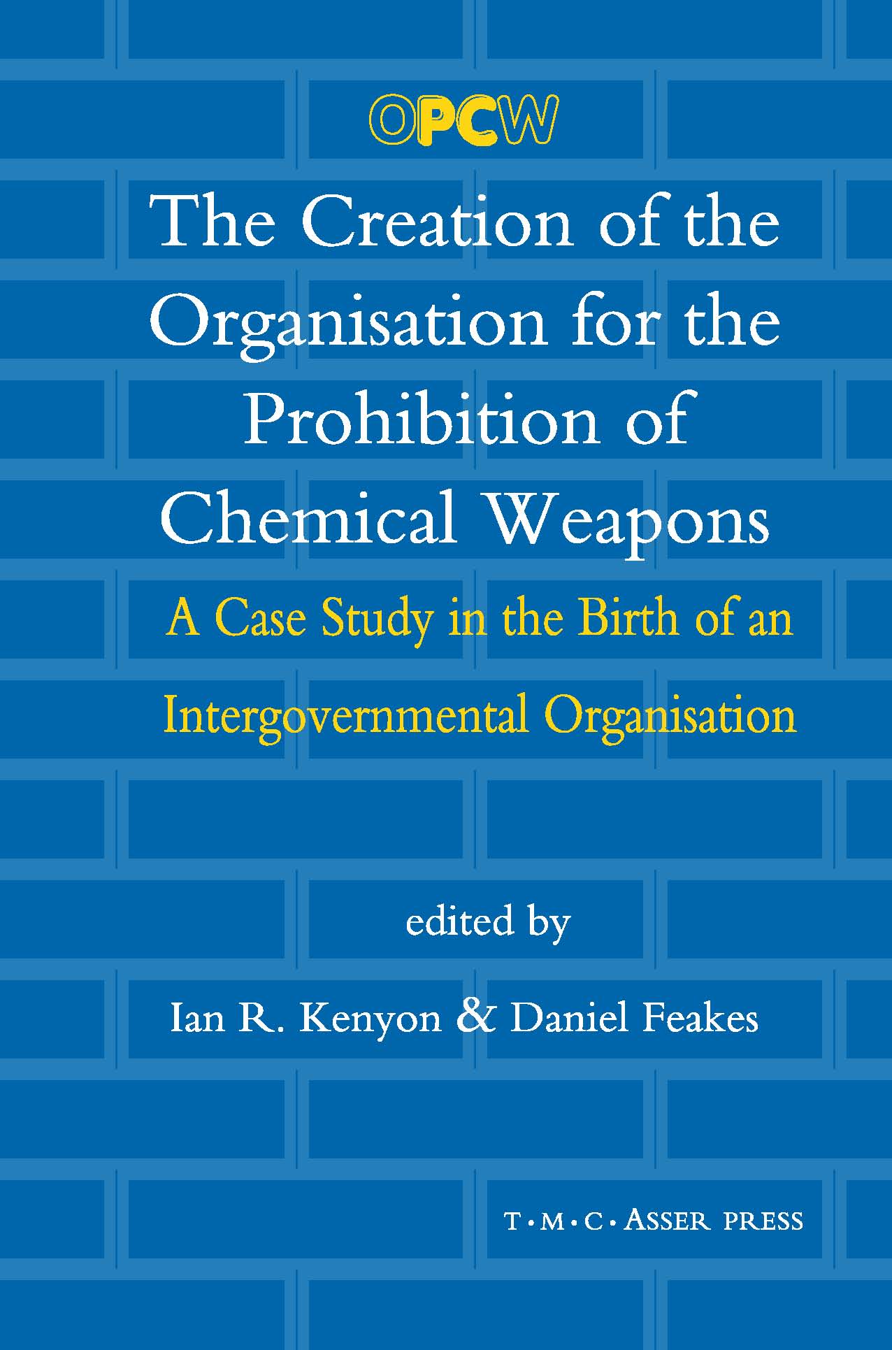 The Creation of the Organisation for the Prohibition of Chemical Weapons - A Case Study in the Birth of an Intergovernmental Organisation